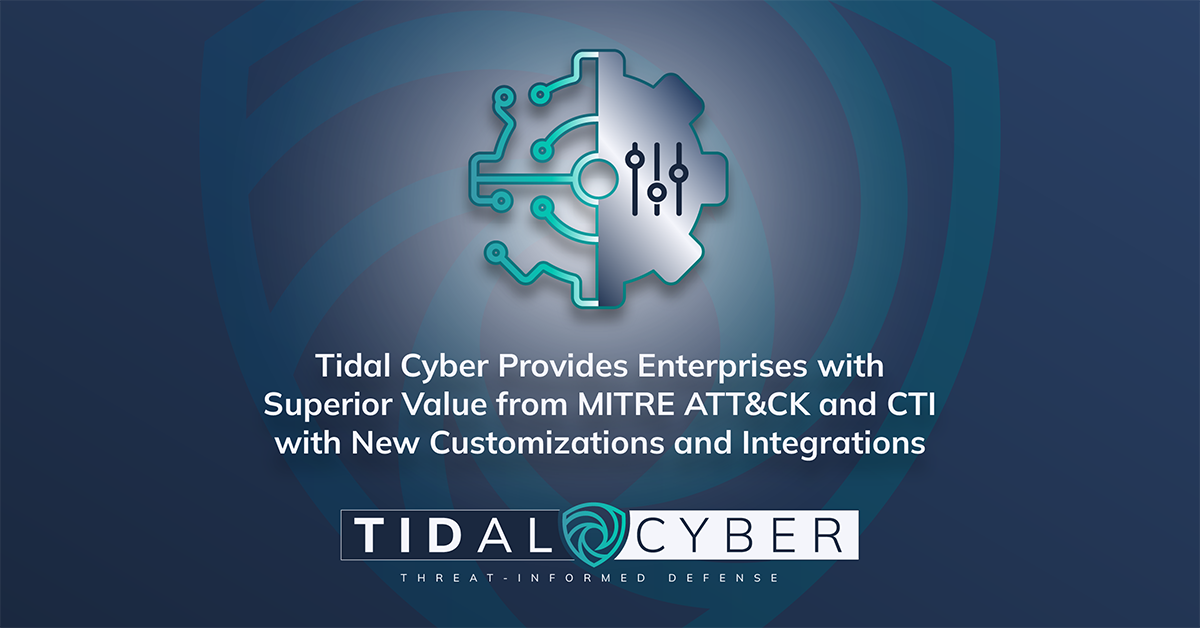 Tidal Cyber Provides Enterprises with Superior Value from MITRE ATT&CK and CTI with New Customizations and Integrations